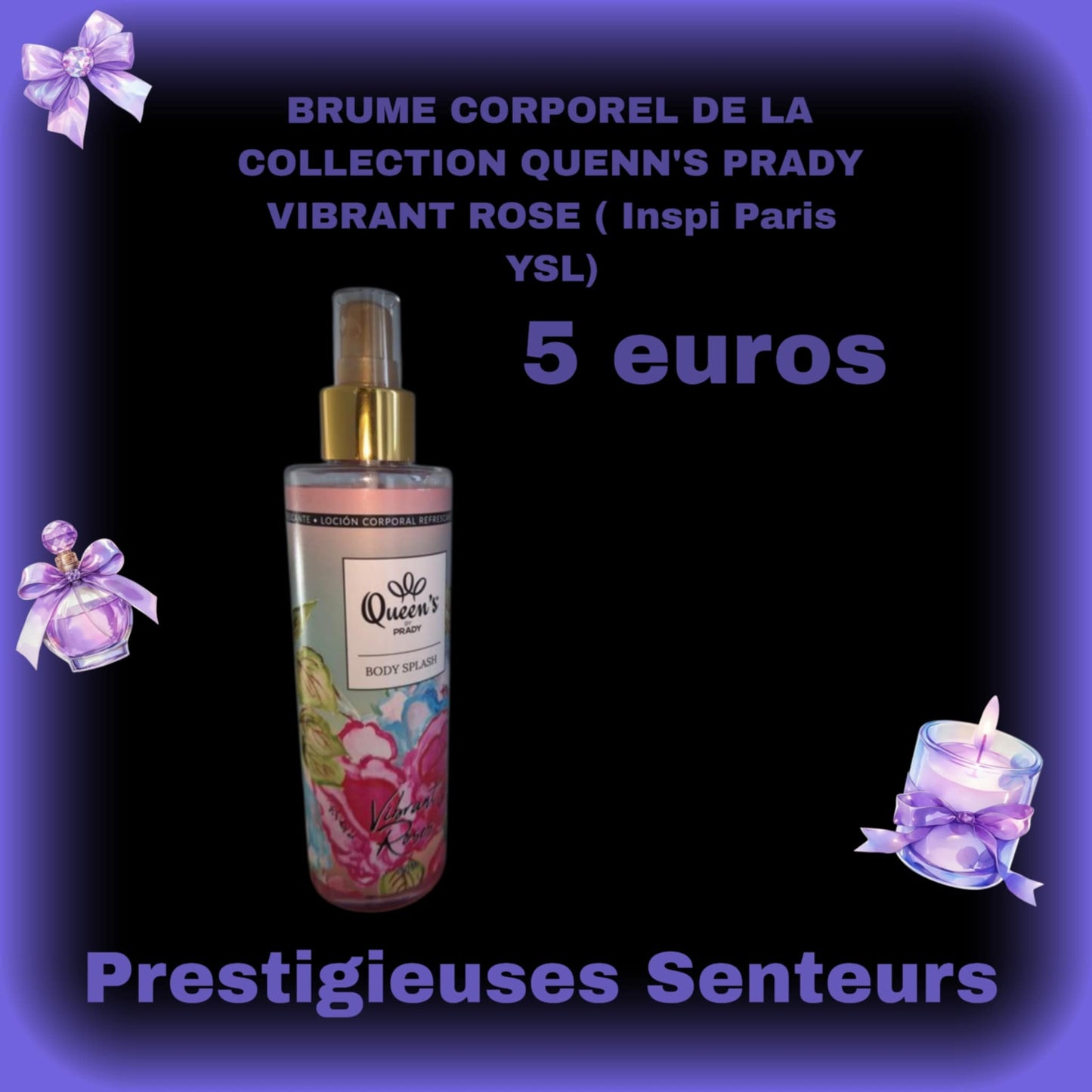 BRUME CORPOREL DE LA COLLECTION QUENN'S PRADY.250M ML. VIBRANT ROSE ( Inspi Paris YSL)