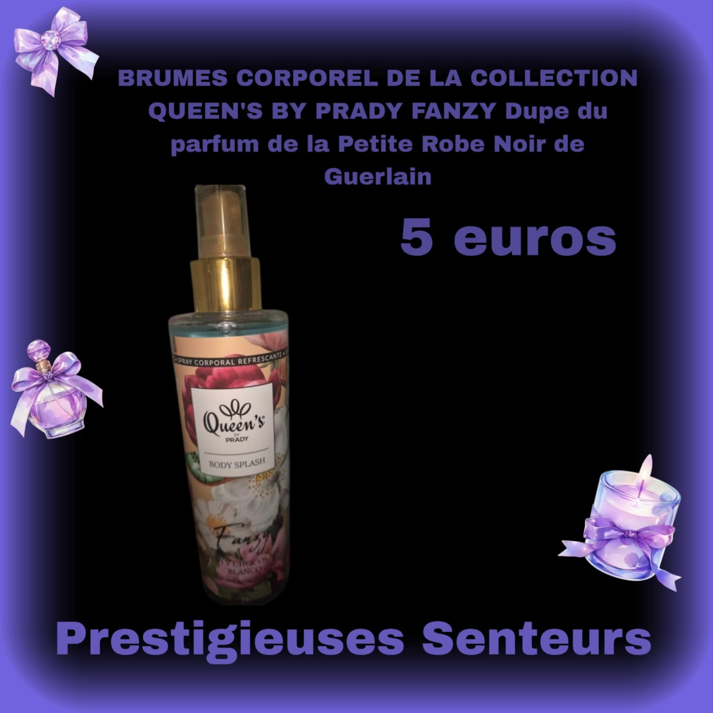 BRUMES CORPOREL DE LA COLLECTION QUEEN'S BY PRADY 250ML.FANZY.  Dupe du parfum de la Petite Robe Noir de Guerlain