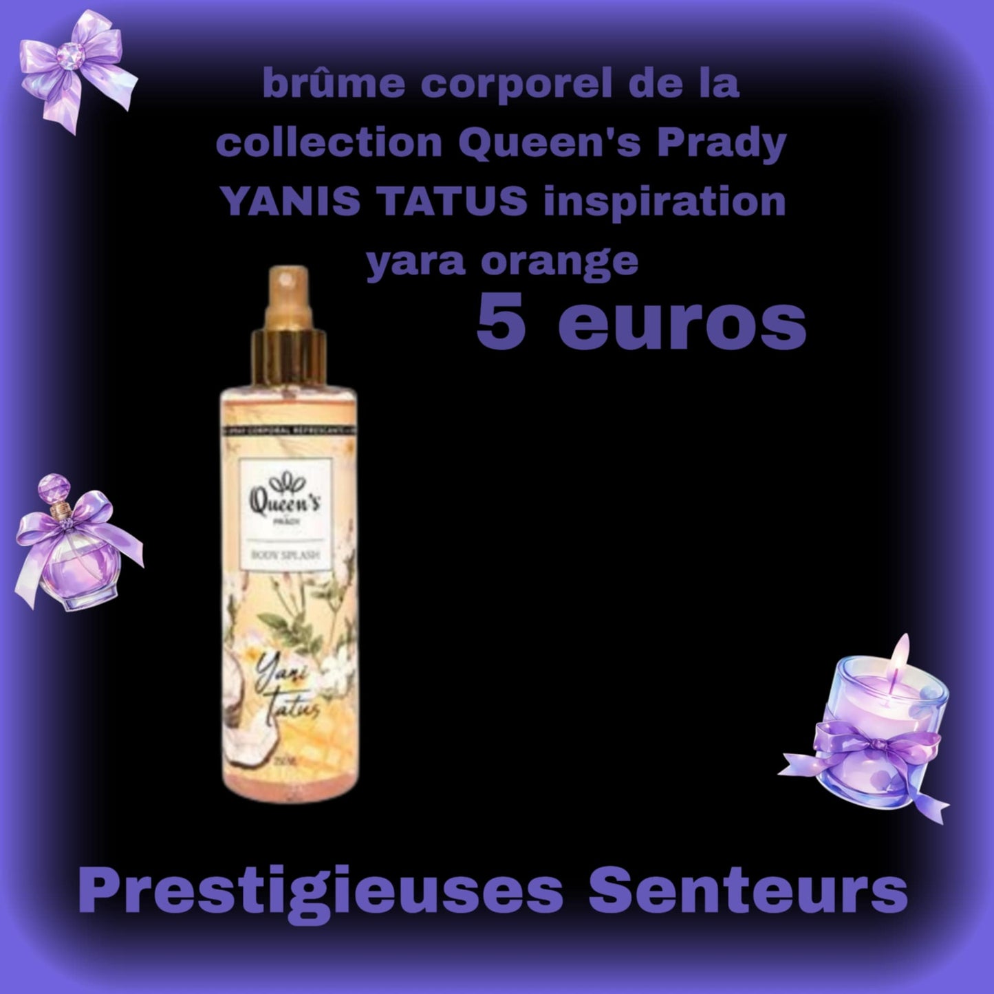 brûme corporel de la collection Queen's Prady .250ml .YANIS TATUS. inspiration yara orange
